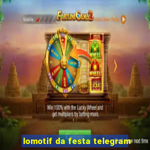 lomotif da festa telegram